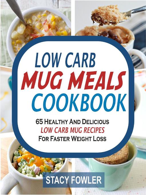 Title details for Low Carb Mug Meals Cookbook by Stacy Fowler - Available